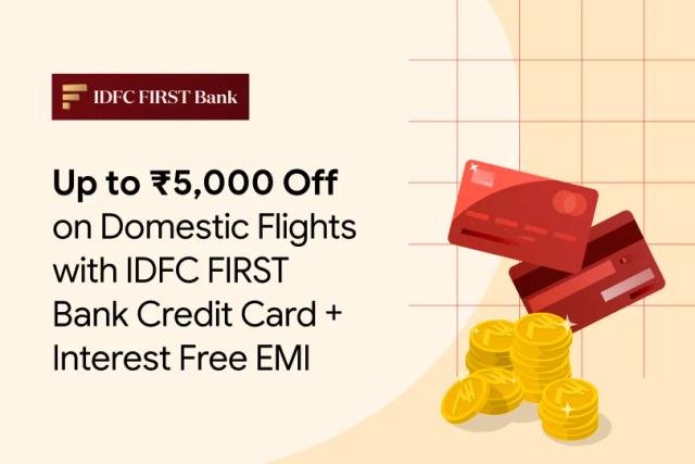 Get up to ₹5,000 Off on Domestic Flights with IDFC FIRST Bank Credit Card+Interest Free EMI