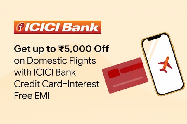 Get up to ₹5,000 Off on Domestic Flights with ICICI Bank Credit Card + Interest Free EMI