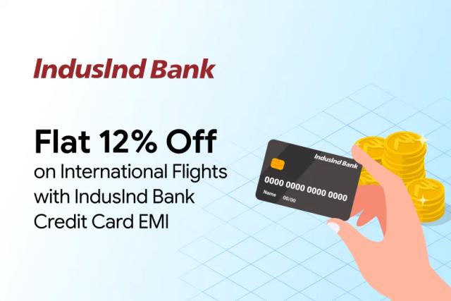 Get 12% Off on International Flights with Indusind Bank Credit Card EMI