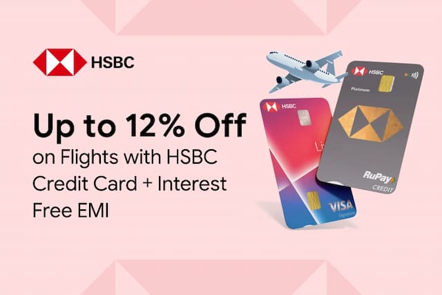Up to 12% Off on Flight with HSBC Credit Card+ 3 Month Interest Free EMI