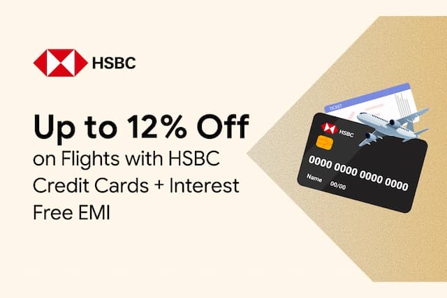 Up to 12% Off on Flight with HSBC Credit Card+ 3 Month Interest Free EMI