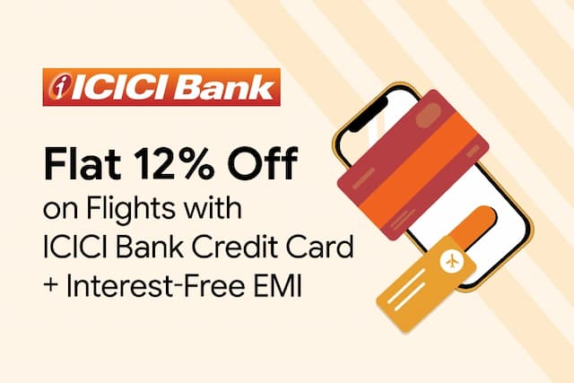 Flat 12% Off on Flights with ICICI Bank Credit Card+Interest Free EMI