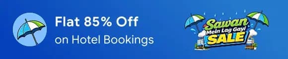 Sawan Mein Lag Gayi Sale: Flat 85% Off on Hotels