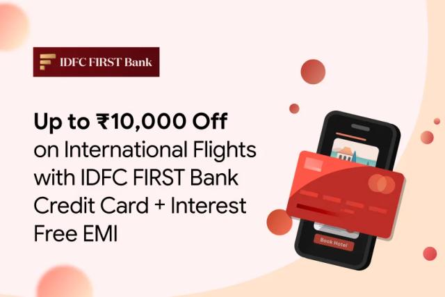 Get up to ₹10,000 Off on International Flights with IDFC FIRST Bank Credit Card+Interest Free EMI Get up to ₹10,000 Off on International Flights with IDFC FIRST Bank Credit Card+Interest Free EMI